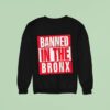 Nesn Banned In The Bronx Sweatshirt