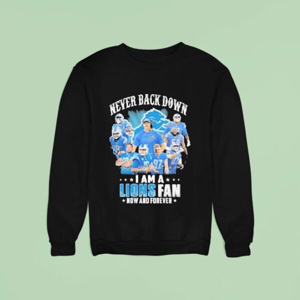 Never Back Down I Am A Detroit Lions Fan Now And Forever Signatures Players And Coach Sweatshirt