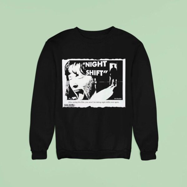 Night Shift After Seeing This Film You Won T Be Taking Night Shifts Ever Again Sweatshirt