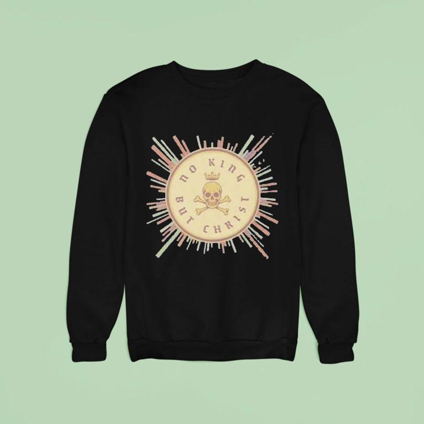 No King But Chris Sweatshirt No King But Chris Sweatshirt