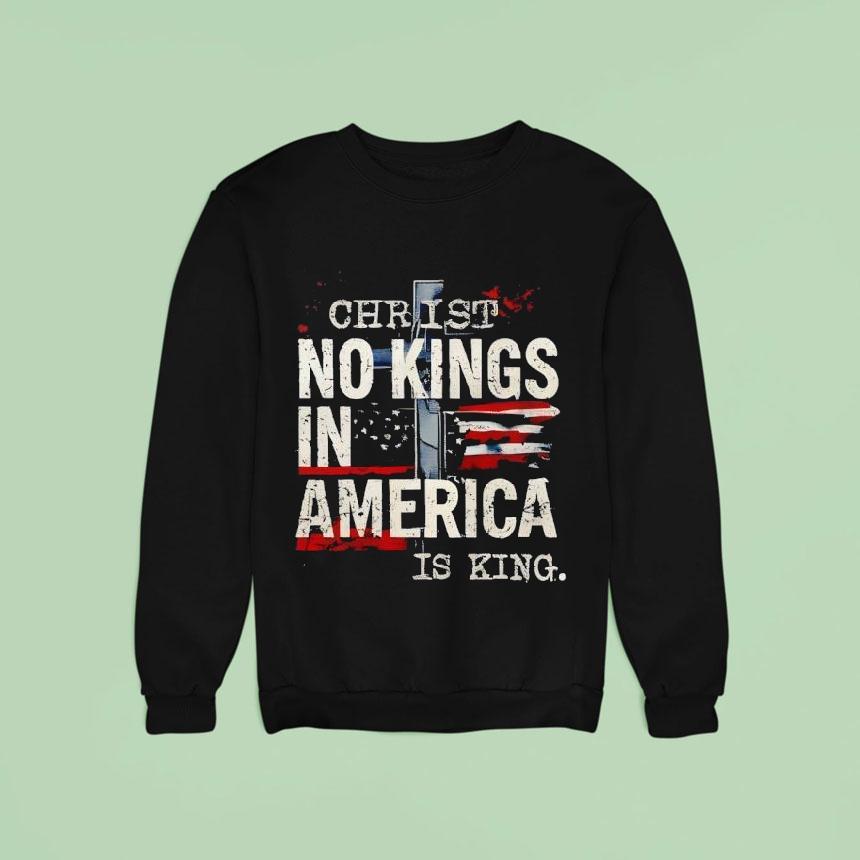 No Kings In America Christ Is King Sweatshirt No Kings In America Christ Is King Sweatshirt
