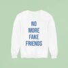 No More Friends Blue Tex Sweatshirt