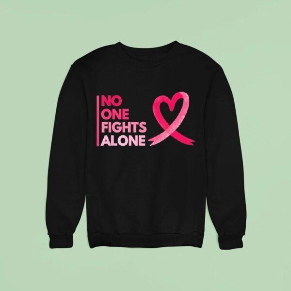 No One Fights Breast Cancer Alone Breast Cancer Awareness Sweatshirt