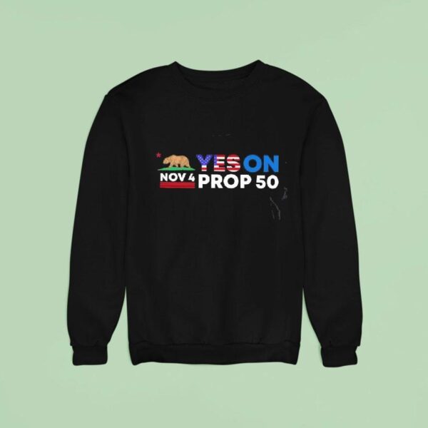 Nov Yes On Prop Sweatshirt