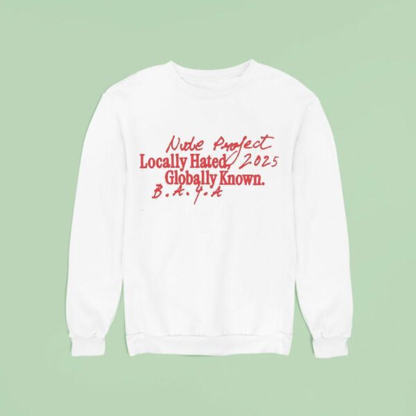 Nude Project Locally Hated Globally Known Sweatshirt
