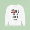 One Of A Kind T Sweatshirt