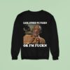 Original Bill Cosby Look Either We Fuckn Or I M Fuck Sweatshirt