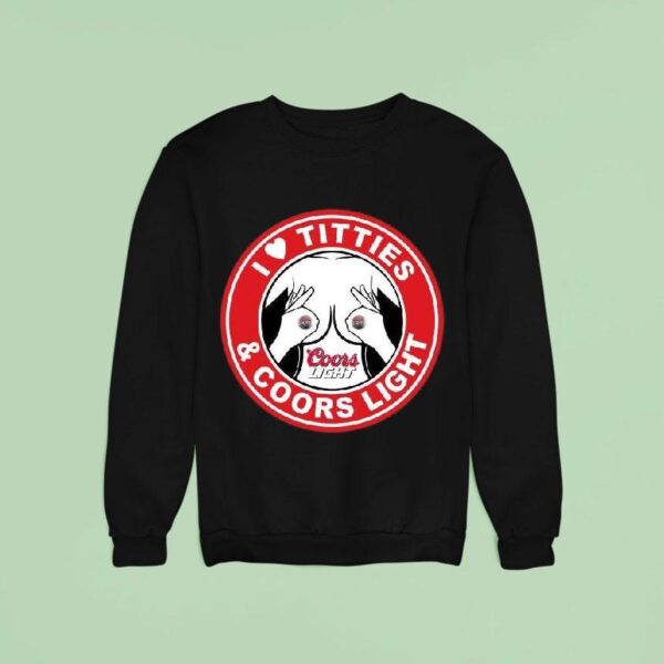 Original I Love Titties And Coors Ligh Sweatshirt