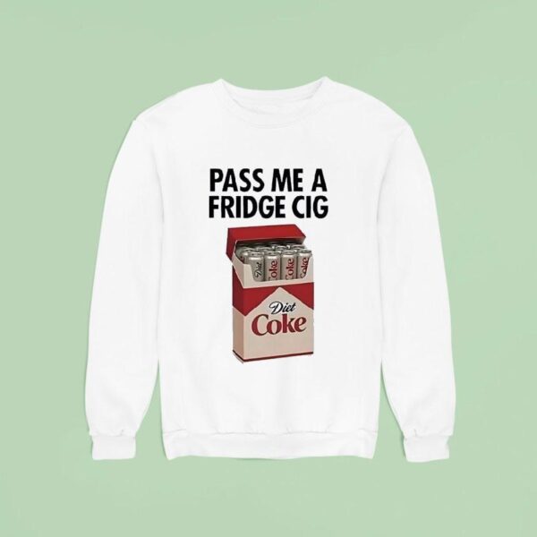 Pass Me A Fridge Cig Diet Coke Sweatshirt