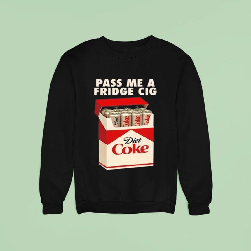 Pass Me A Fridge Cig New Sweatshirt Pass Me A Fridge Cig New Sweatshirt