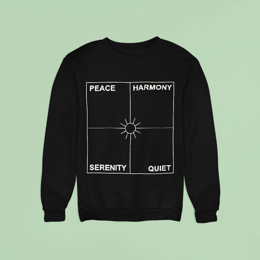 Peace Harmony Serenity Quie Sweatshirt Peace Harmony Serenity Quie Sweatshirt