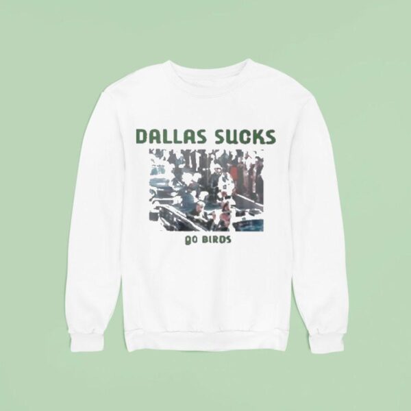 Philadelphia Eagles Dallas Sucks Go Birds Philly Sweatshirt