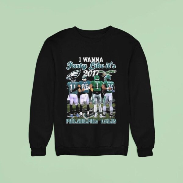 Philadelphia Eagles I Wanna Party Like It S Wentz Ertz Hurts And Barkley Signatures Sweatshirt