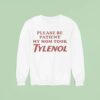 Please Be Patient My Mom Took Tylenol Sweatshirt