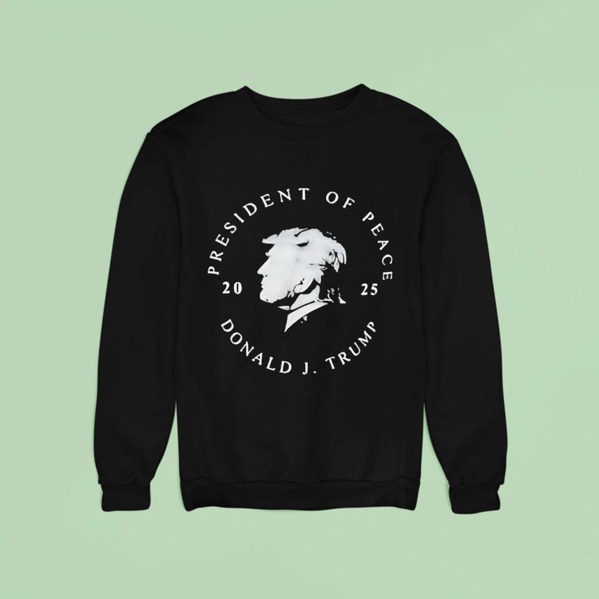President Of Peace Donald J Trump Sweatshirt President Of Peace Donald J Trump Sweatshirt