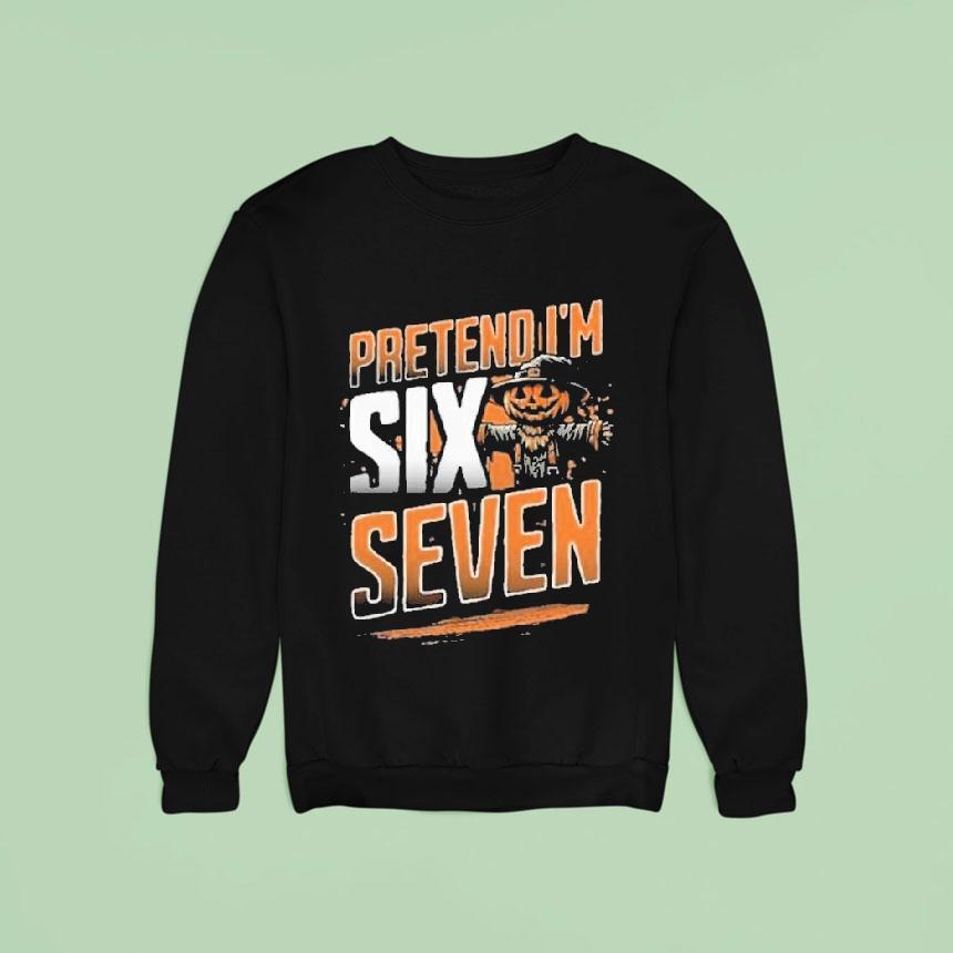 Pretend I M A Six Seven Scarecrow Halloween Sweatshirt Pretend I M A Six Seven Scarecrow Halloween Sweatshirt