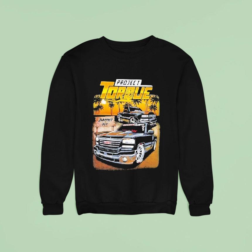Project Torque Dammit Boy Gmc Silverado Nbs Sweatshirt Project Torque Dammit Boy Gmc Silverado Nbs Sweatshirt
