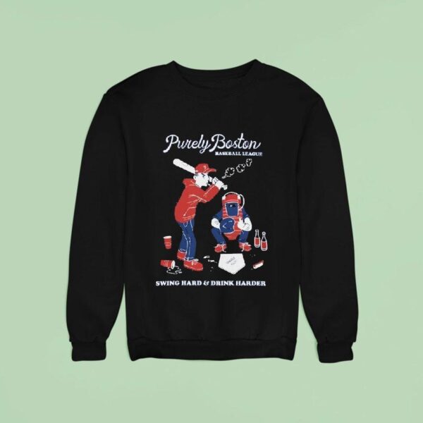 Purely Boston Baseball League Swing Hard And Drink Harder Sweatshirt