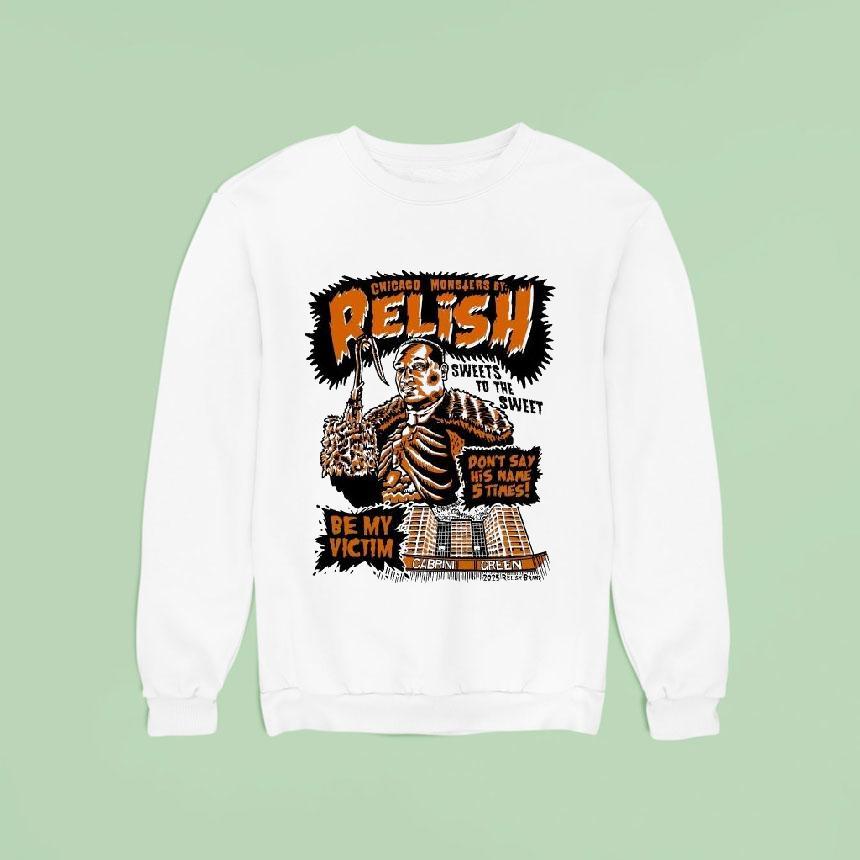 Relish Sweet To The Sweet Chicago Monsters Be My Victim Don T Say His Name Times Cabrini Green Halloween Sweatshirt Relish Sweet To The Sweet Chicago Monsters Be My Victim Don T Say His Name Times Cabrini Green Halloween Sweatshirt