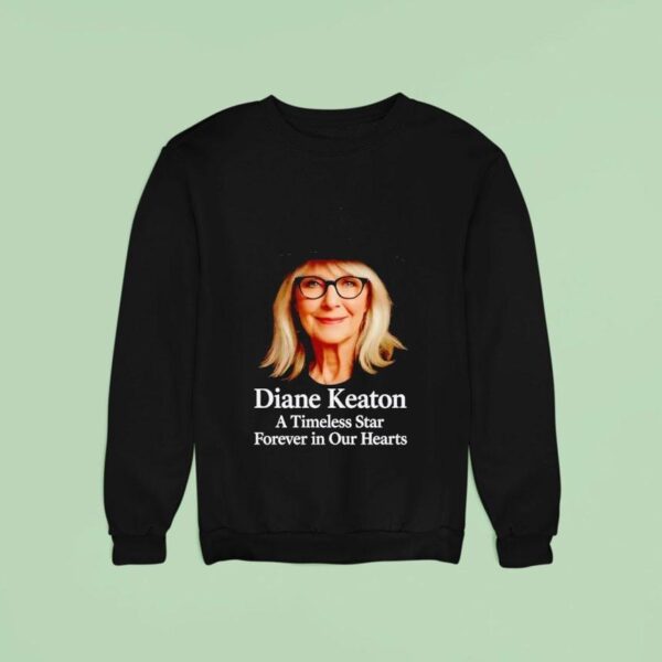 Rip Diane Keaton A Timeless Star Forever In Our Hearts Sweatshirt