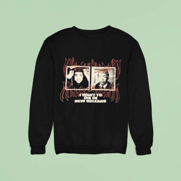 Ruby Da Cherry And Scrim I Want To Die In New Orleans Sweatshirt
