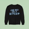 Sabrina Carpenter Feather You Act Like A Bitch Sweatshirt