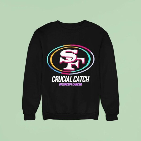 San Francisco Ers Crucial Catch Intercept Cancer Sweatshirt