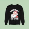 Santa Claus Says Six Seven Christmas Sweatshirt