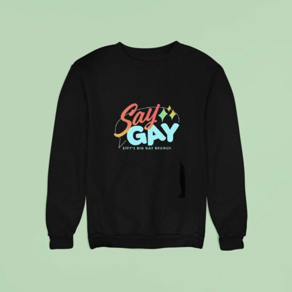 Say Gay Effy S Big Gay Brunch Sweatshirt