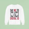 Say No To Digital Id Sweatshirt