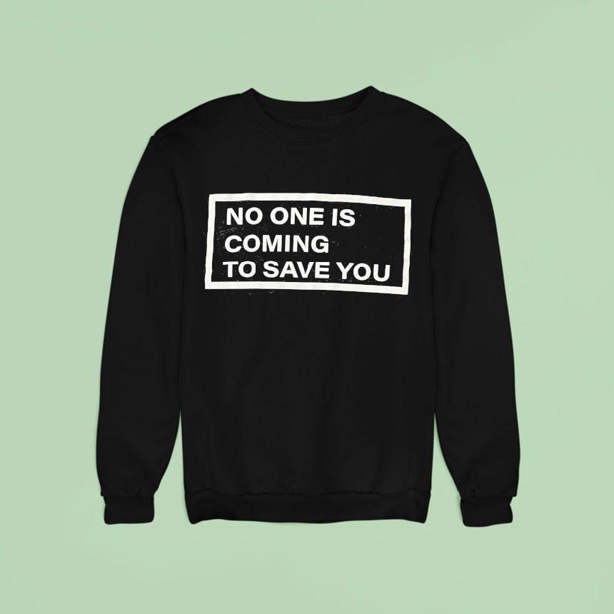 Shawn Baker Wearing No One Is Coming To Save You Sweatshirt Shawn Baker Wearing No One Is Coming To Save You Sweatshirt