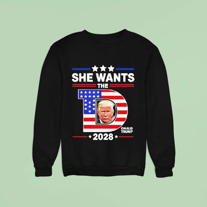 She Wants The D Trump Sweatshirt She Wants The D Trump Sweatshirt