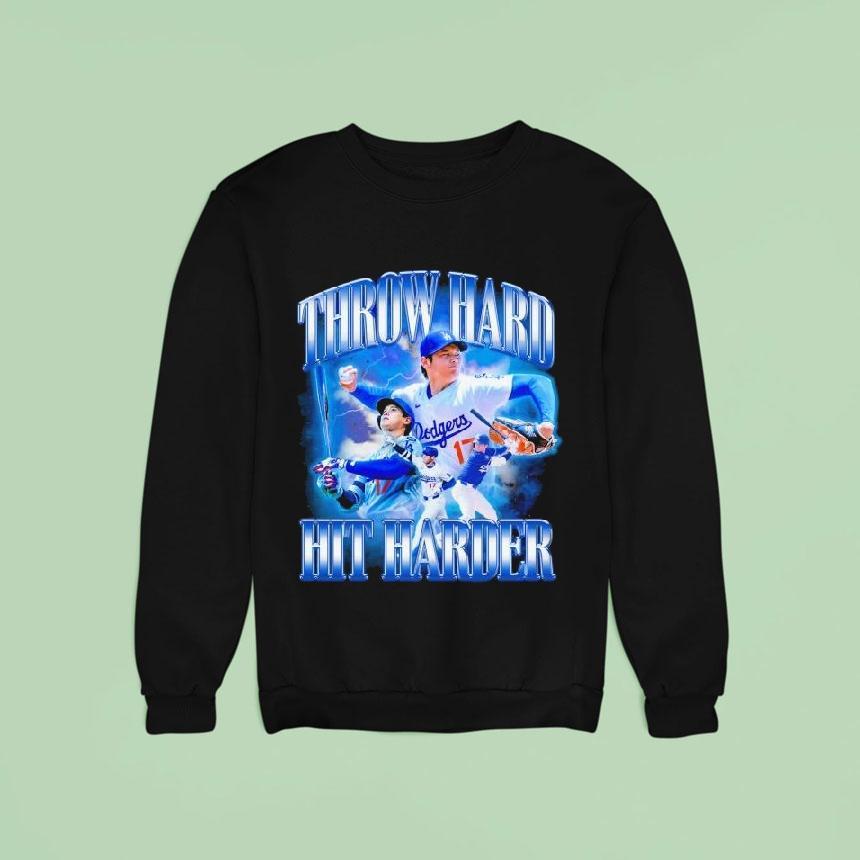 Shohei Ohtani Throw Hard Hit Harder Far Sweatshirt Shohei Ohtani Throw Hard Hit Harder Far Sweatshirt