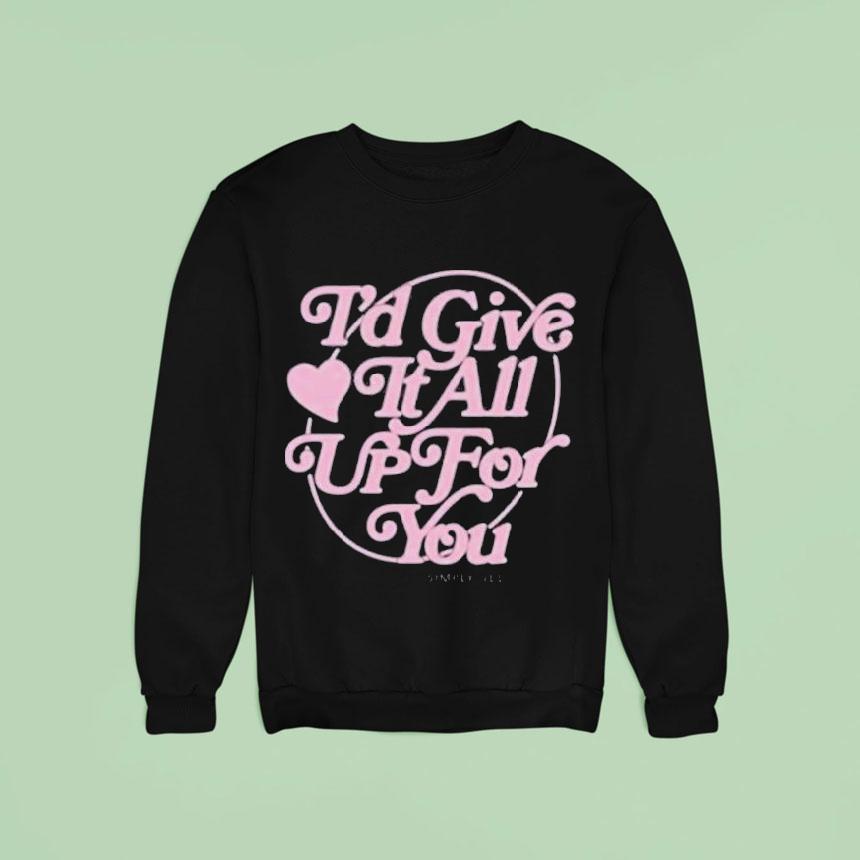 Simply Red I D Give It All Up For You Sweatshirt Simply Red I D Give It All Up For You Sweatshirt