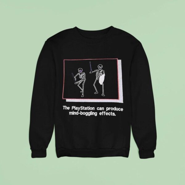 Skeleton The Play Station Can Process Mind Boggling Effects Sweatshirt