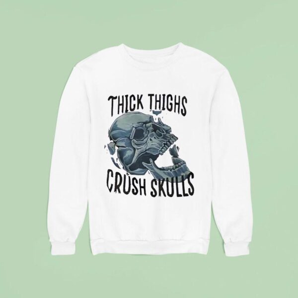 Skull Thick Thighs Crush Skulls Sweatshirt
