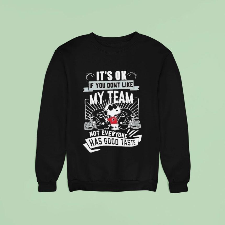 Snoopy Atlanta Falcons It S Ok If You Don T Like My Team Not Everyone Has Good Taste Sweatshirt Snoopy Atlanta Falcons It S Ok If You Don T Like My Team Not Everyone Has Good Taste Sweatshirt