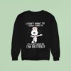 Snoopy The Peanuts I Don T Want To I Don T Have To You Can T Make Me I M Retired Nurse Sweatshirt