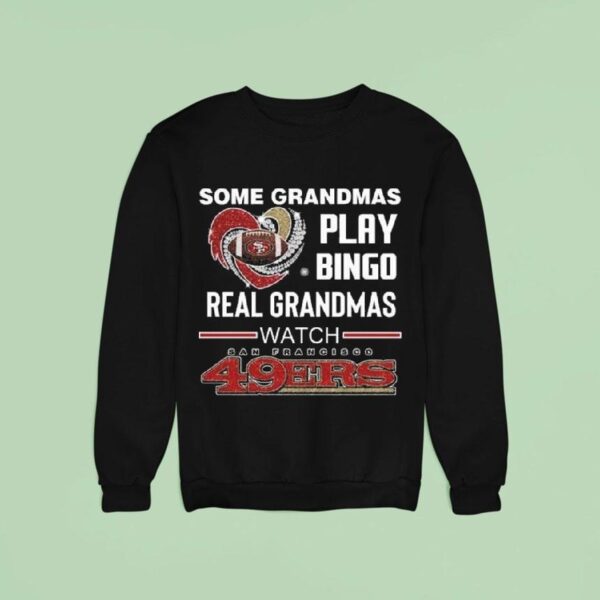Some Grandmas Play Bingo Real Grandmas Watch San Francisco Ers Diamond Heart Sweatshirt