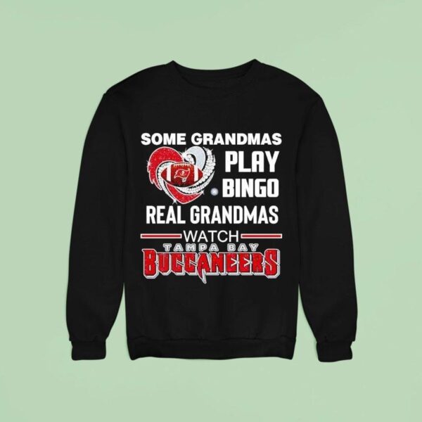 Some Grandmas Play Bingo Real Grandmas Watch Tampa Bay Buccaneers Sweatshirt