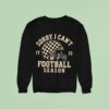 Sorry I Can T It Is Football Season Helme Sweatshirt