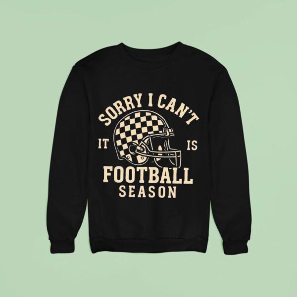 Sorry I Can T It Is Football Season Helme Sweatshirt