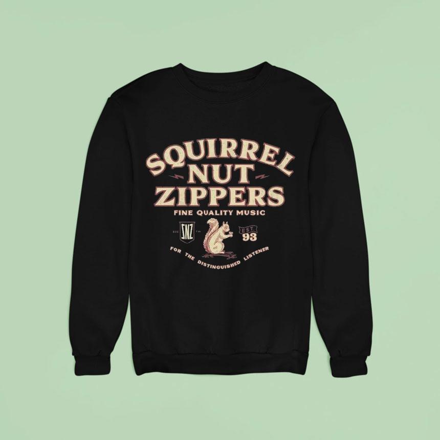 Squirrel Nut Zippers Fine Quality Music For The Distinguished Listener Est Sweatshirt Squirrel Nut Zippers Fine Quality Music For The Distinguished Listener Est Sweatshirt
