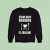 Stand Back Grandpa Is Grilling Sweatshirt
