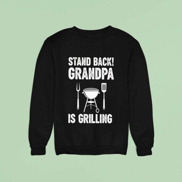 Stand Back Grandpa Is Grilling Sweatshirt