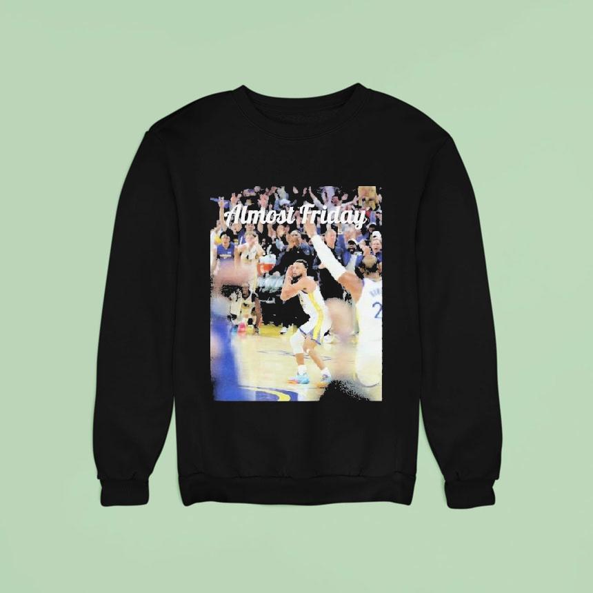 Stephen Curry Almost Friday Night Nigh Sweatshirt Stephen Curry Almost Friday Night Nigh Sweatshirt