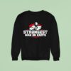 Strongest Man On Earth Sweatshirt