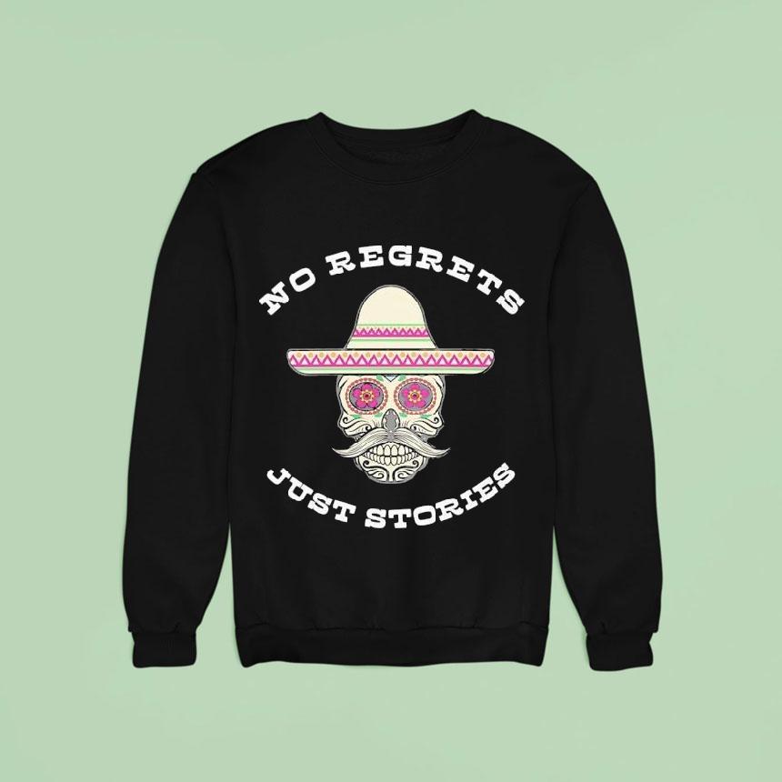 Sugar Skull No Regrets Just Stories Mexican Sweatshirt Sugar Skull No Regrets Just Stories Mexican Sweatshirt