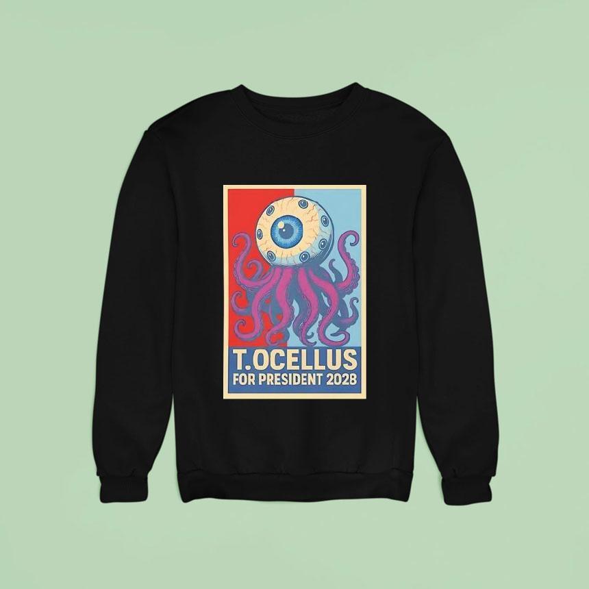 T Ocellus For President Sweatshirt T Ocellus For President Sweatshirt