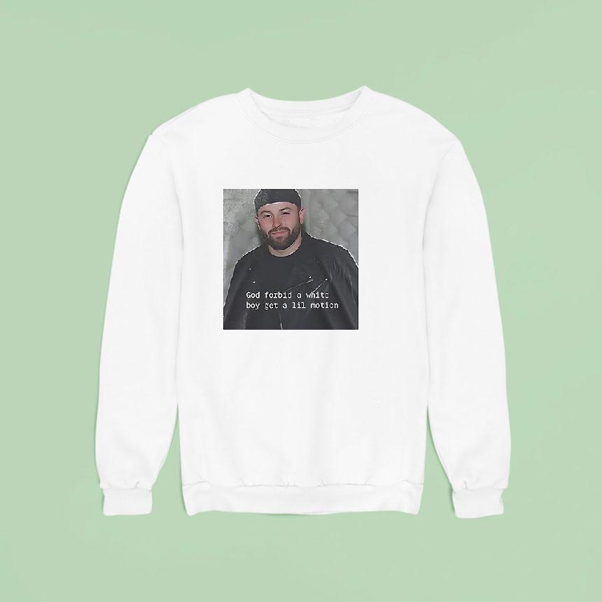 Tampa Bay Buccaneers Baker Mayfield God Forbid A White Boy Get A Lil Motion Sweatshirt Tampa Bay Buccaneers Baker Mayfield God Forbid A White Boy Get A Lil Motion Sweatshirt